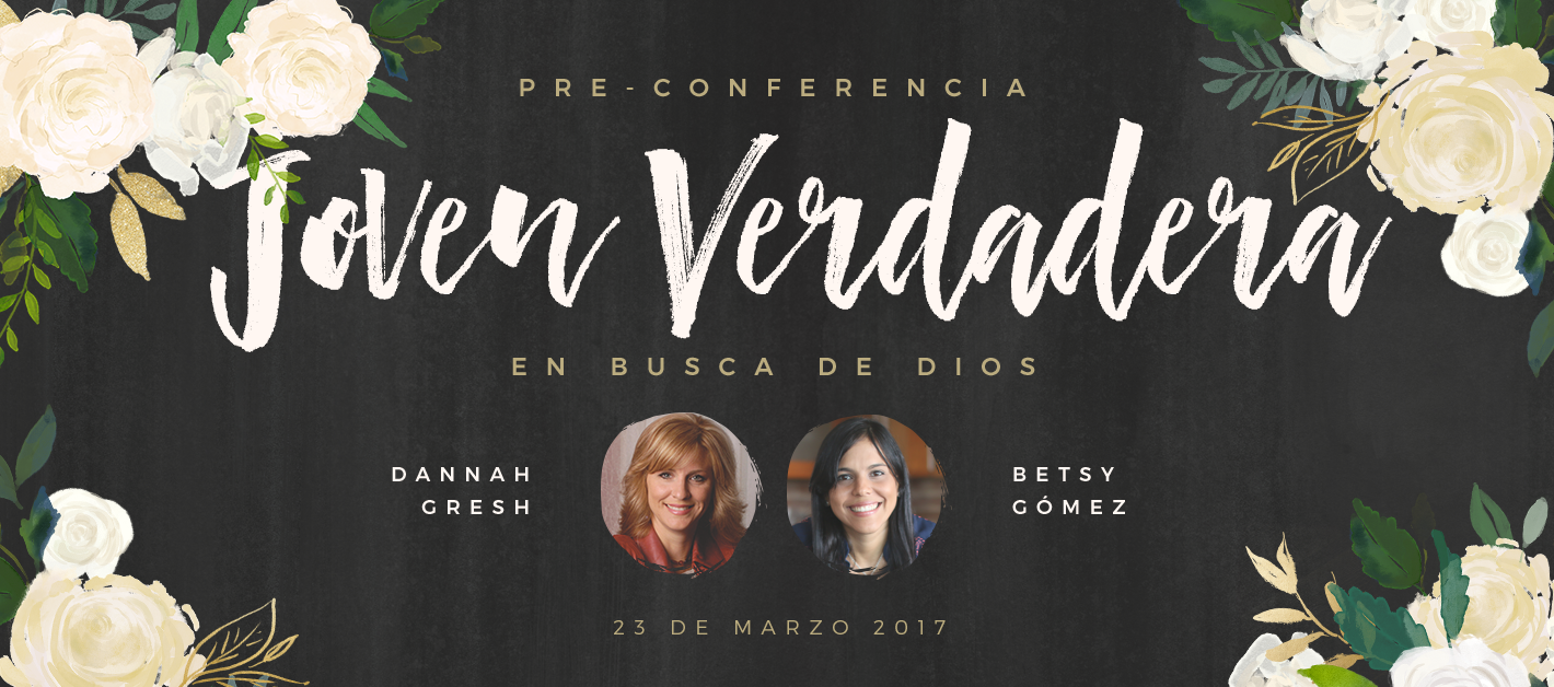 Conferencia Mujer Verdadera'17 En busca de Dios Aviva Nuestros
